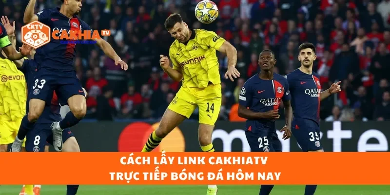 Cách lấy link cakhiatv trực tiếp bóng đá hôm nay