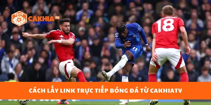 Cách lấy link bóng đá trực tiếp từ CakhiaTV