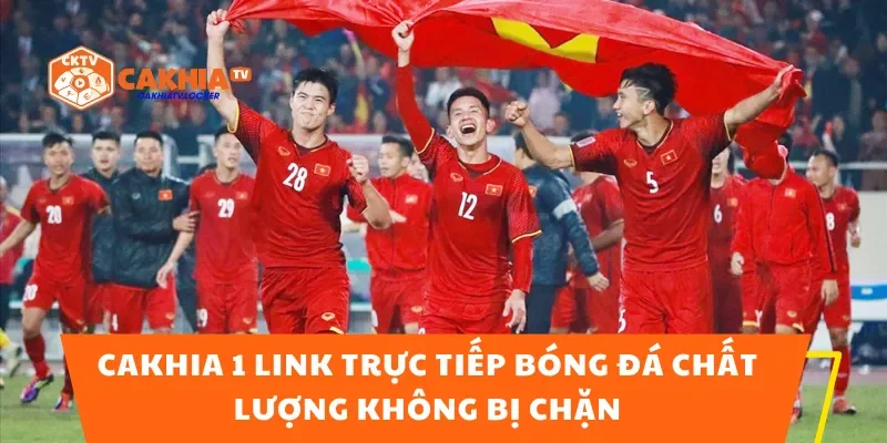 Cakhia 1 Link Trực Tiếp Bóng Đá Chất Lượng Không Bị Chặn