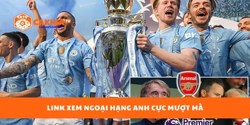 Link xem Ngoại hạng Anh cực mượt mà