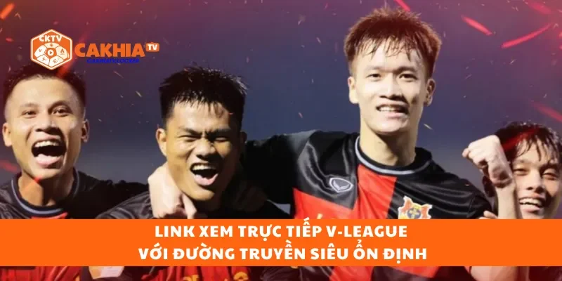 Link xem trực tiếp V‑League với đường truyền siêu ổn định