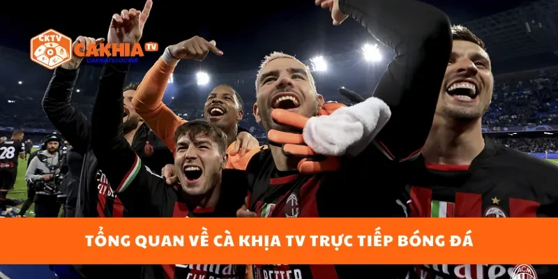 Tổng quan về Cà Khịa TV trực tiếp bóng đá