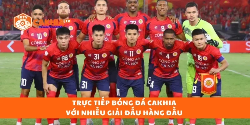 Trực tiếp bóng đá cakhia với nhiều giải đấu hàng đầu 