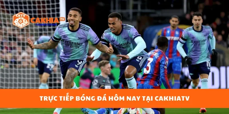 Bóng đá trực tiếp hôm nay tại Cakhiatv