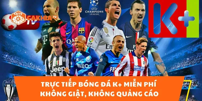Trực Tiếp Bóng Đá K+ Miễn Phí – Không Giật, Không Quảng Cáo