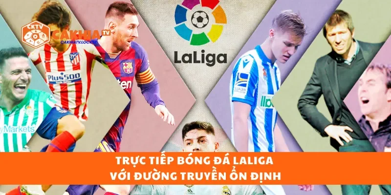 Trực tiếp bóng đá Laliga với đường truyền ổn định