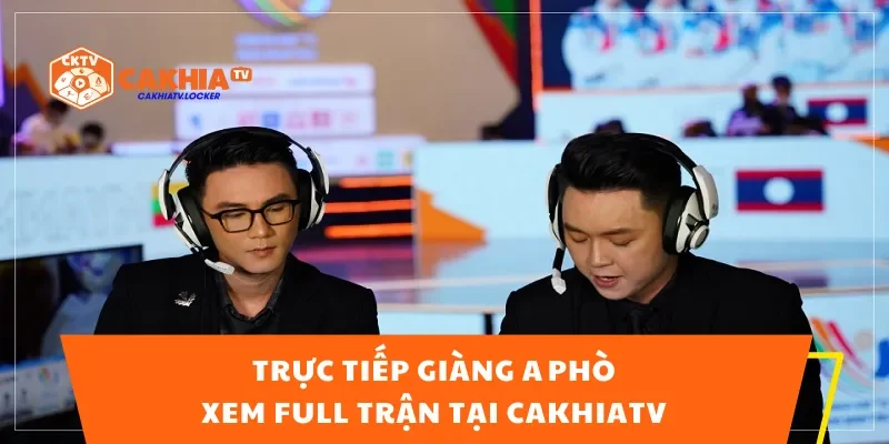 Trực Tiếp Giàng A Phò – Xem Full Trận Tại CakhiaTV