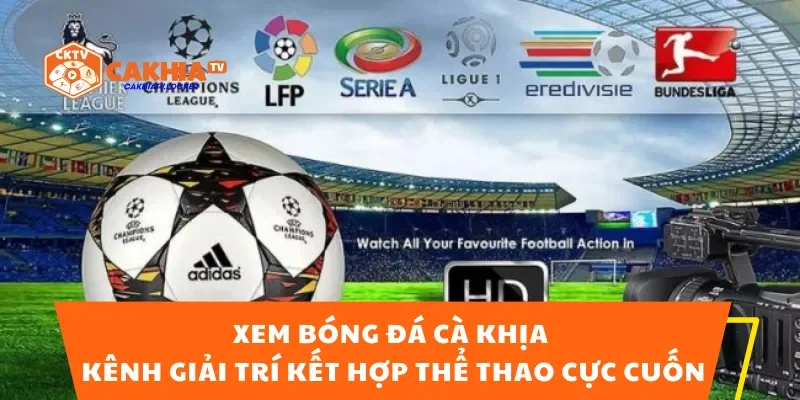 Xem Bóng Đá Cà Khịa – Kênh Giải Trí Kết Hợp Thể Thao Cực Cuốn