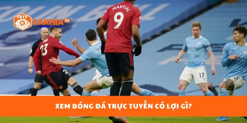 Xem bóng đá trực tuyến có lợi gì?