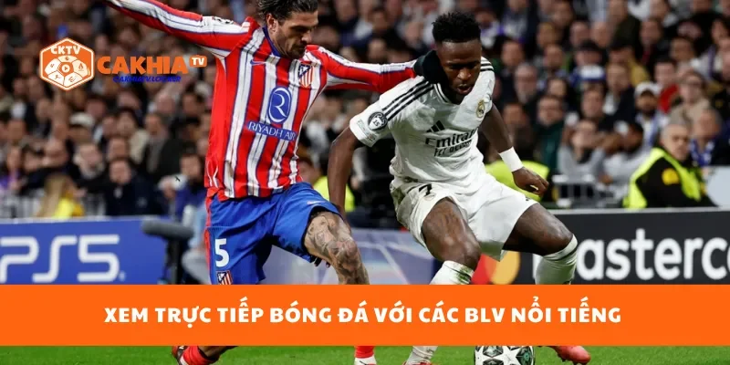 Xem trực tiếp bóng đá với các BLV nổi tiếng